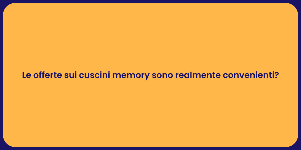 Le offerte sui cuscini memory sono realmente convenienti?