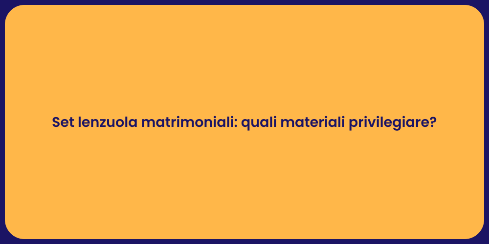Set lenzuola matrimoniali: quali materiali privilegiare?