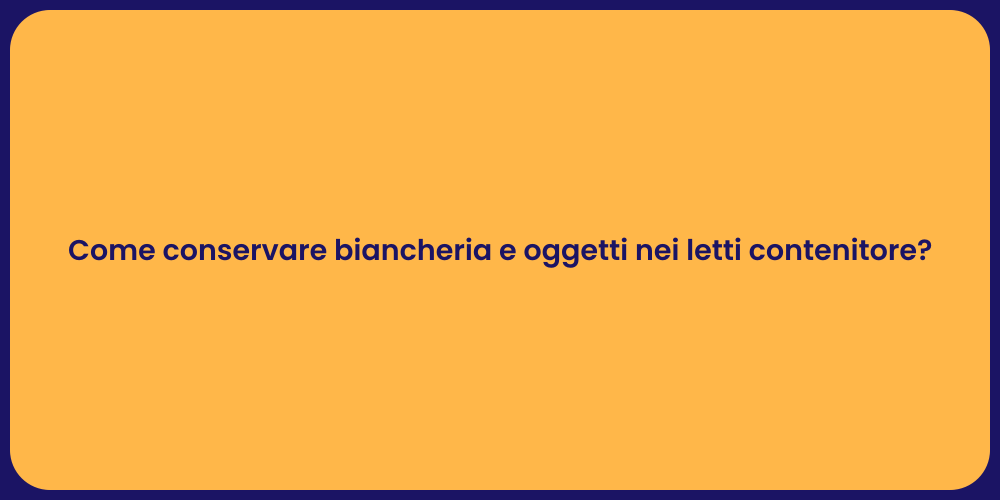 Come conservare biancheria e oggetti nei letti contenitore?