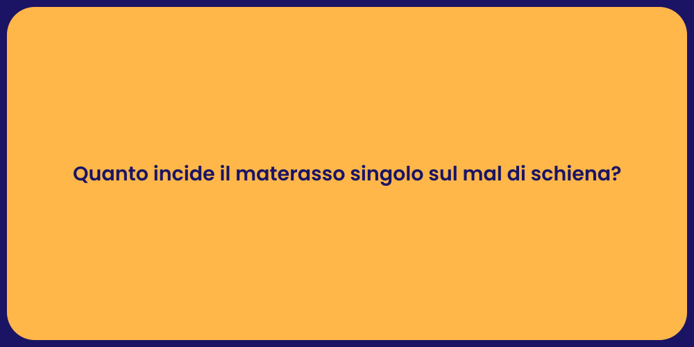 Quanto incide il materasso singolo sul mal di schiena?