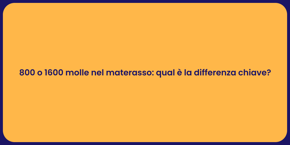 Materassi: scegli tra 800 e 1600 molle!