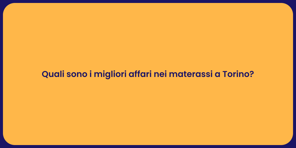 Quali sono i migliori affari nei materassi a Torino?