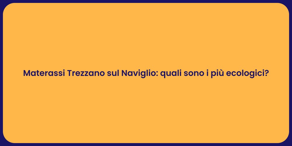 Materassi Trezzano sul Naviglio: quali sono i più ecologici?