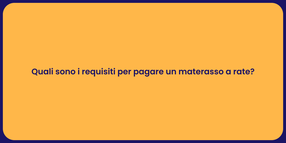 Quali sono i requisiti per pagare un materasso a rate?