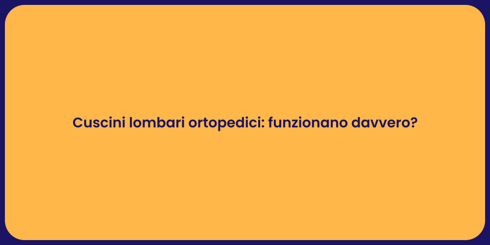 Cuscini lombari ortopedici: funzionano davvero?