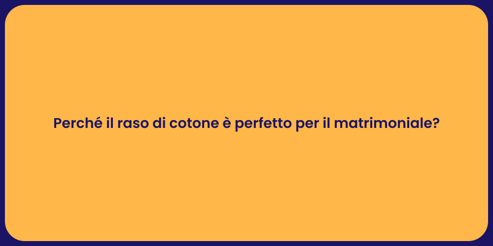 Perché il raso di cotone è perfetto per il matrimoniale?