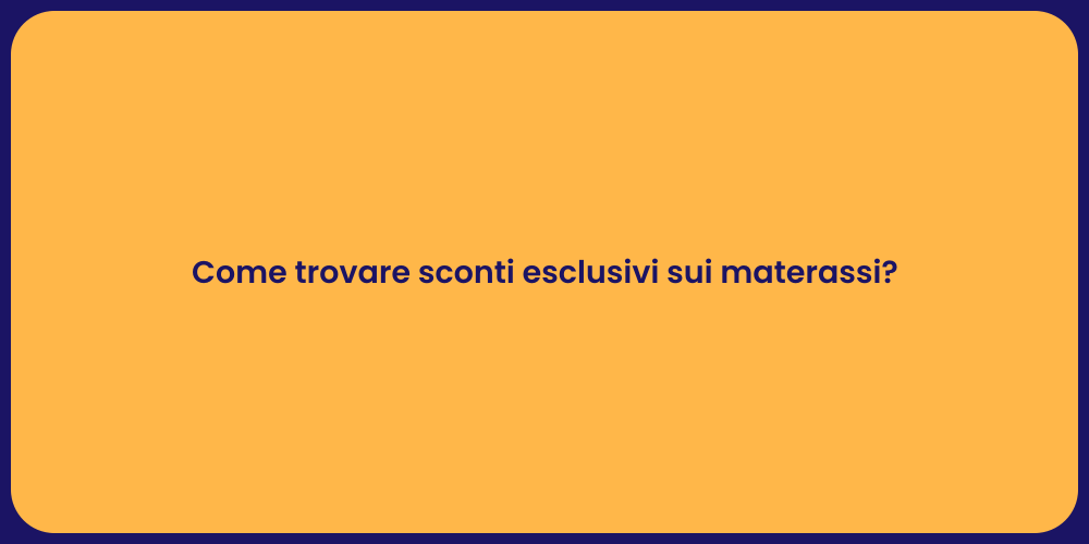 Come trovare sconti esclusivi sui materassi?