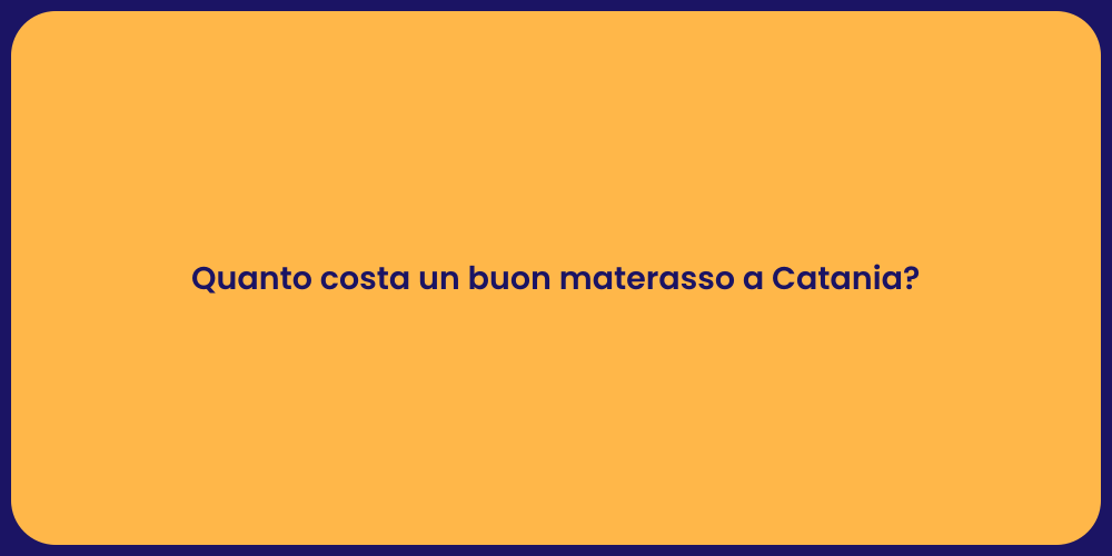 Quanto costa un buon materasso a Catania?