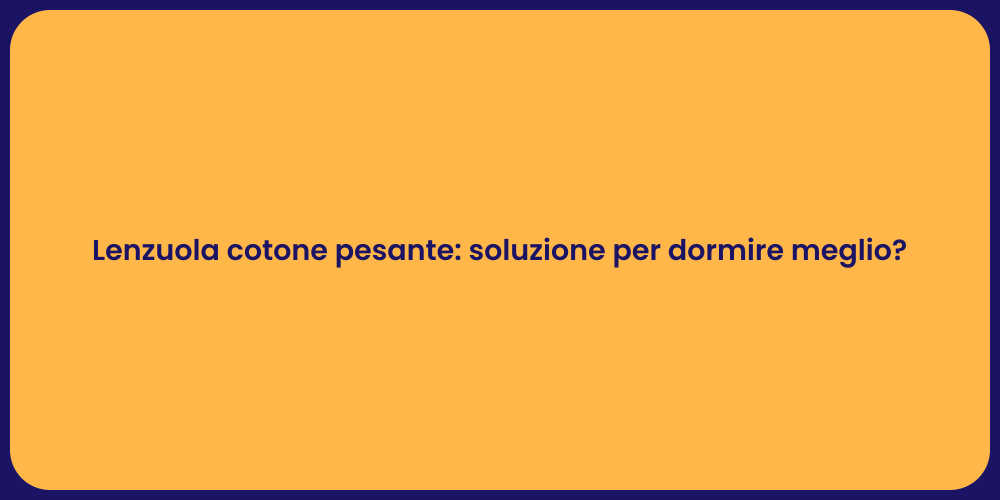 Lenzuola cotone pesante: soluzione per dormire meglio?