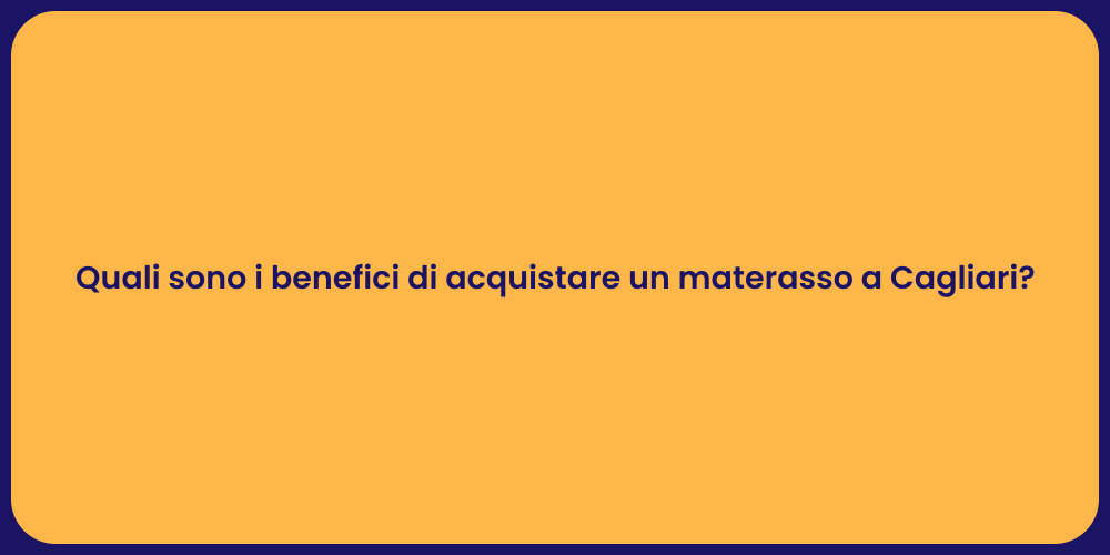 Quali sono i benefici di acquistare un materasso a Cagliari?