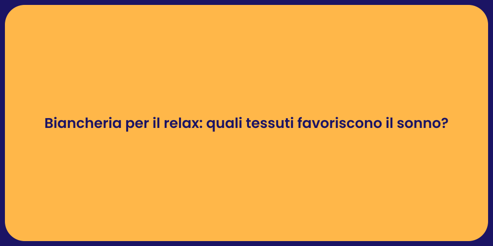 Biancheria per il relax: quali tessuti favoriscono il sonno?