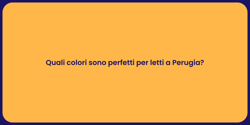 Quali colori sono perfetti per letti a Perugia?