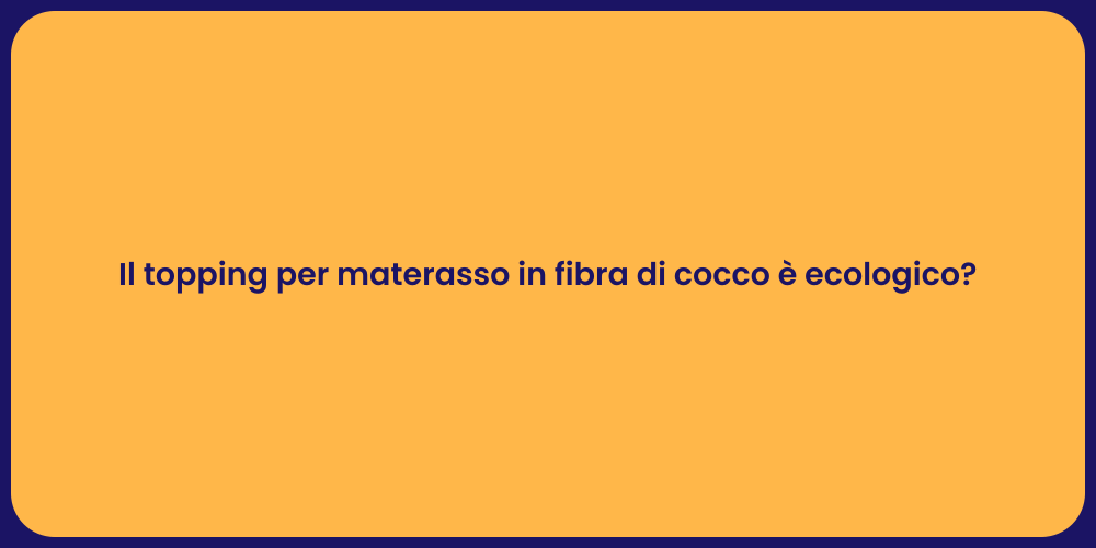 Il topping per materasso in fibra di cocco è ecologico?