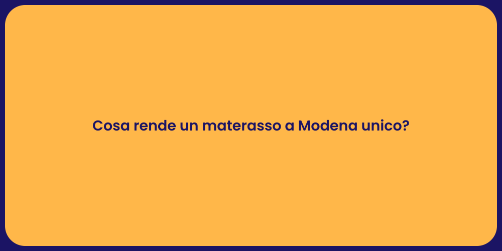 Cosa rende un materasso a Modena unico?