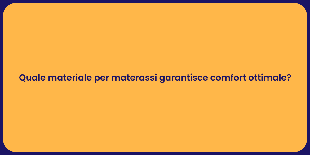Quale materiale per materassi garantisce comfort ottimale?