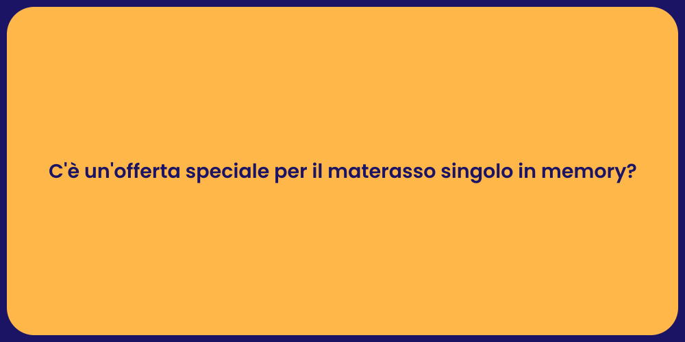 C'è un'offerta speciale per il materasso singolo in memory?