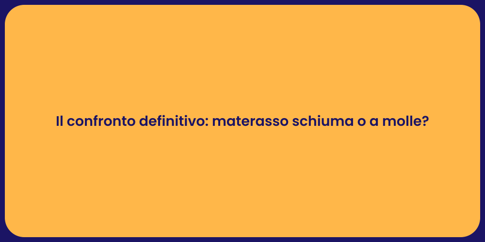 Il confronto definitivo: materasso schiuma o a molle?