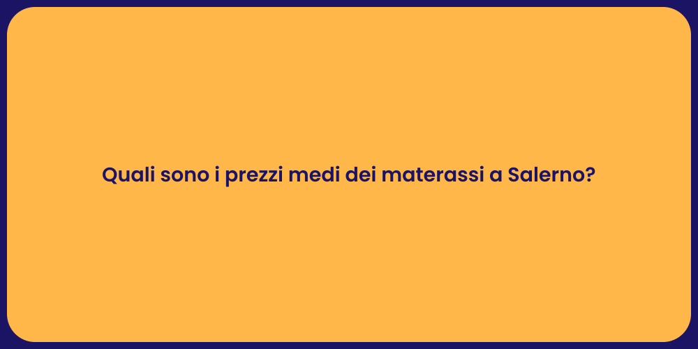 Quali sono i prezzi medi dei materassi a Salerno?