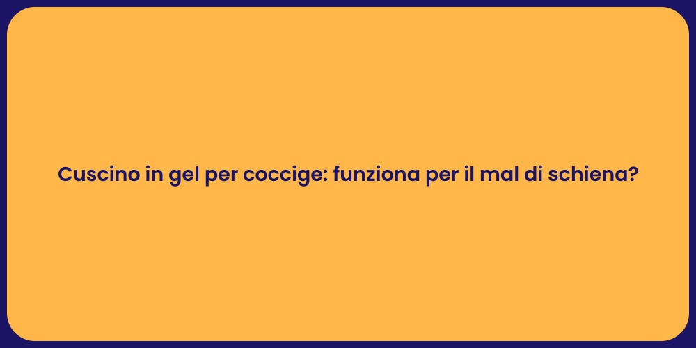 Cuscino in gel per coccige: funziona per il mal di schiena?