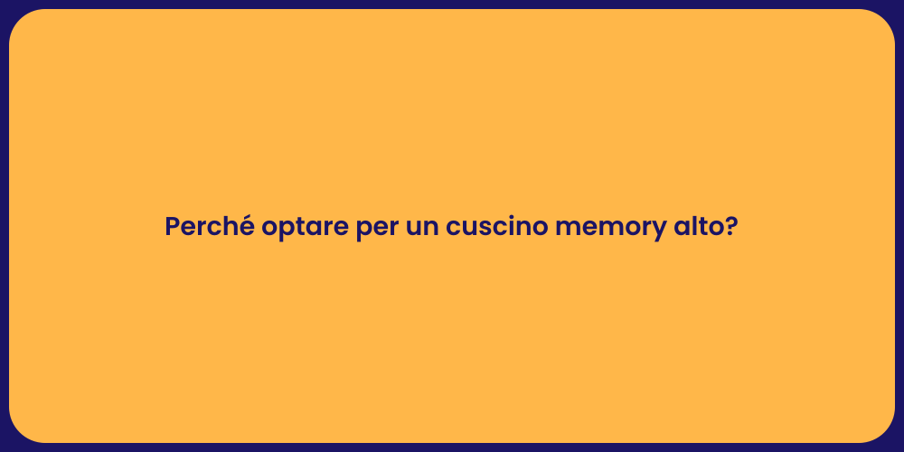 Perché optare per un cuscino memory alto?
