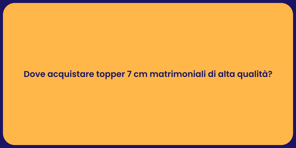 Dove acquistare topper 7 cm matrimoniali di alta qualità?
