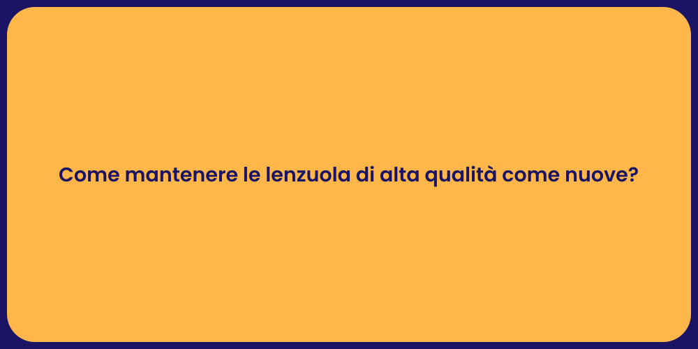 Come mantenere le lenzuola di alta qualità come nuove?