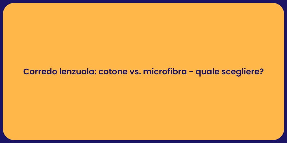Corredo lenzuola: cotone vs. microfibra - quale scegliere?