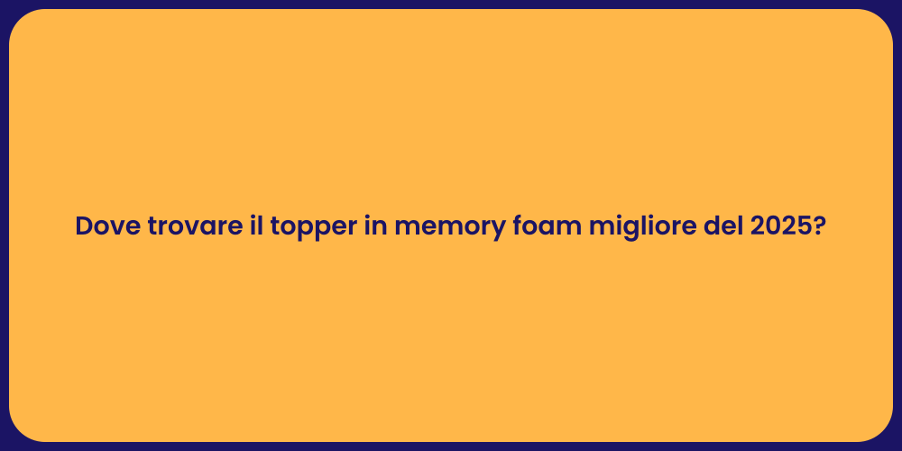 Dove trovare il topper in memory foam migliore del 2025?