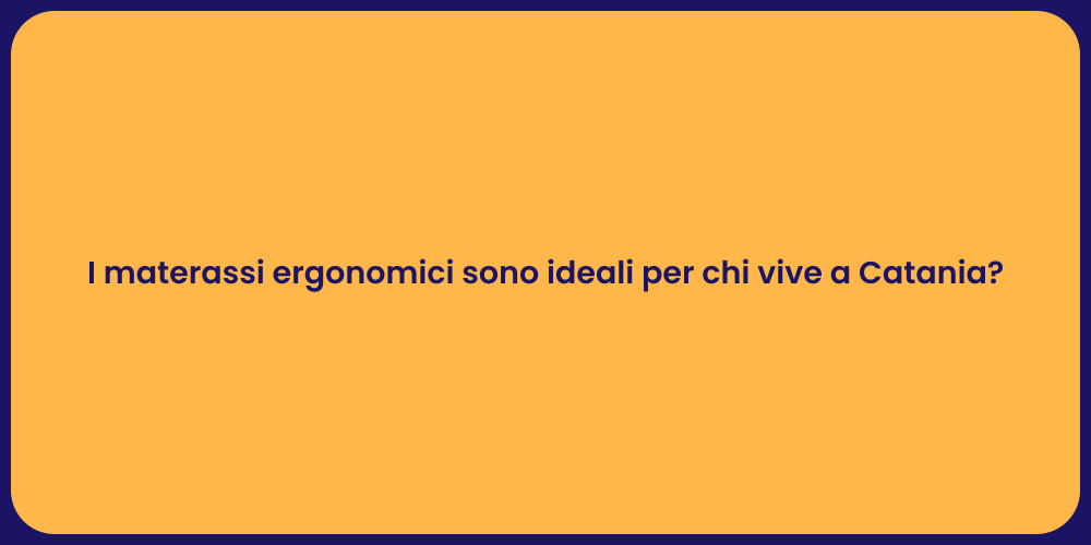I materassi ergonomici sono ideali per chi vive a Catania?