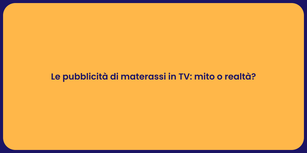 Le pubblicità di materassi in TV: mito o realtà?