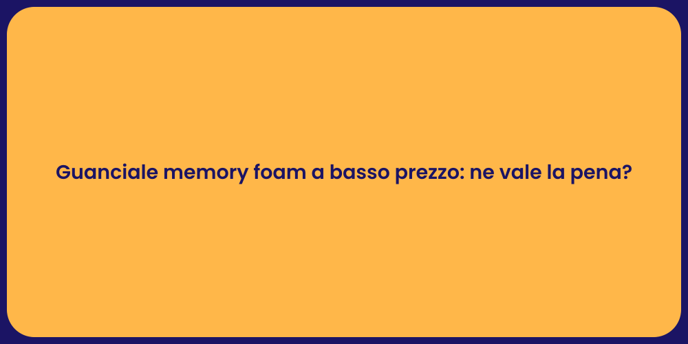 Guanciale memory foam a basso prezzo: ne vale la pena?