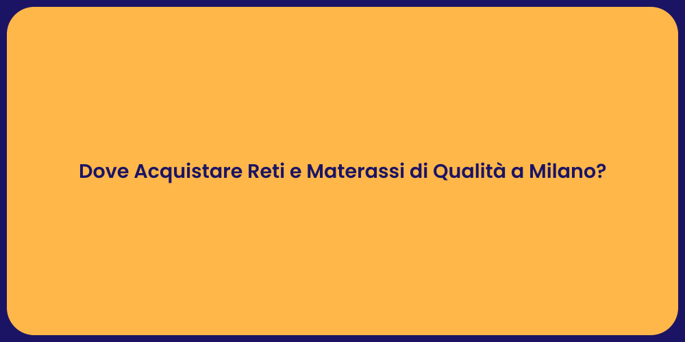 Dove Acquistare Reti e Materassi di Qualità a Milano?