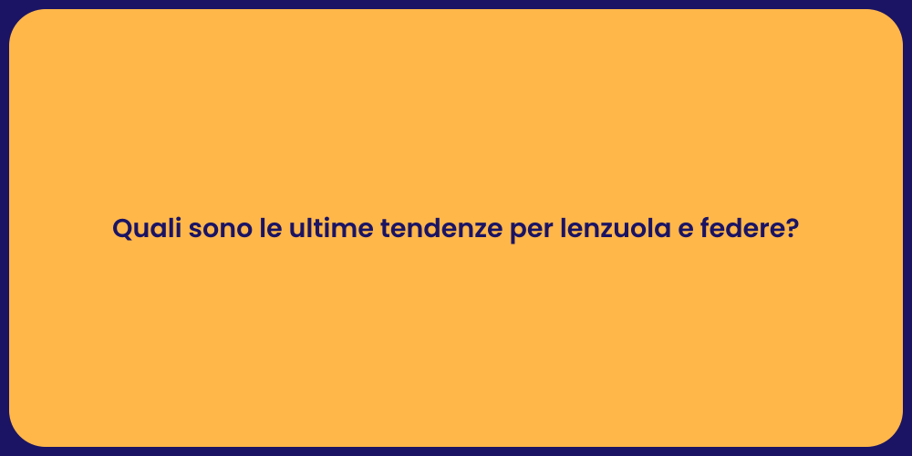 Quali sono le ultime tendenze per lenzuola e federe?