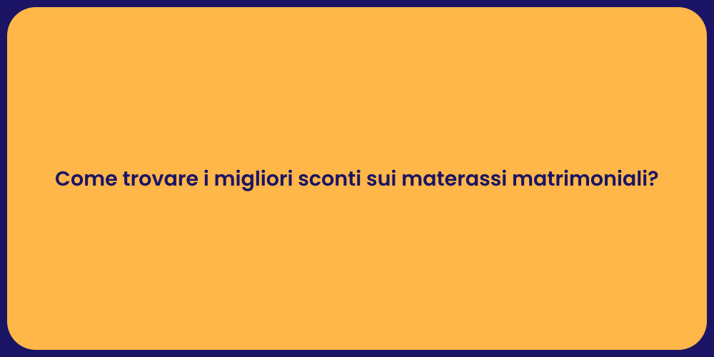 Come trovare i migliori sconti sui materassi matrimoniali?