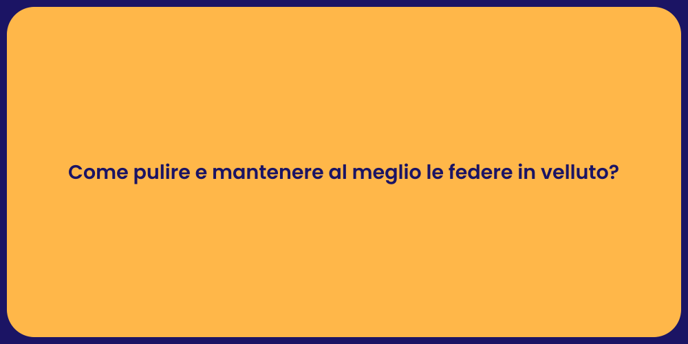 Come Mantenere le Federe in Velluto