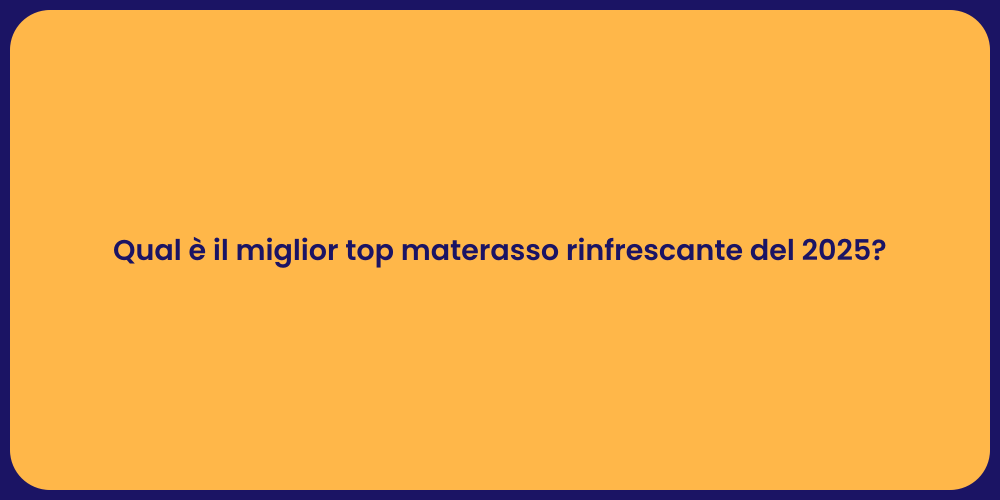 Qual è il miglior top materasso rinfrescante del 2025?