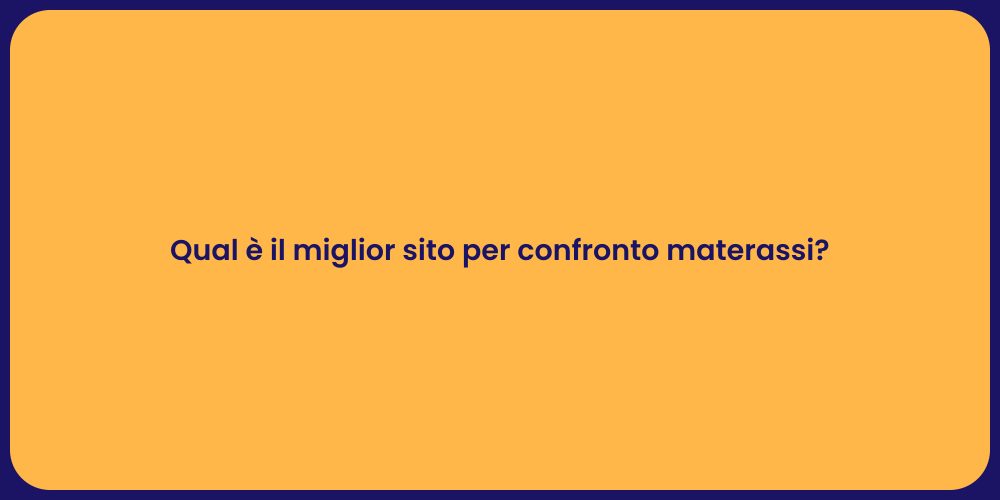 Qual è il miglior sito per confronto materassi?