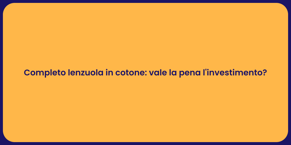 Completo lenzuola in cotone: vale la pena l'investimento?
