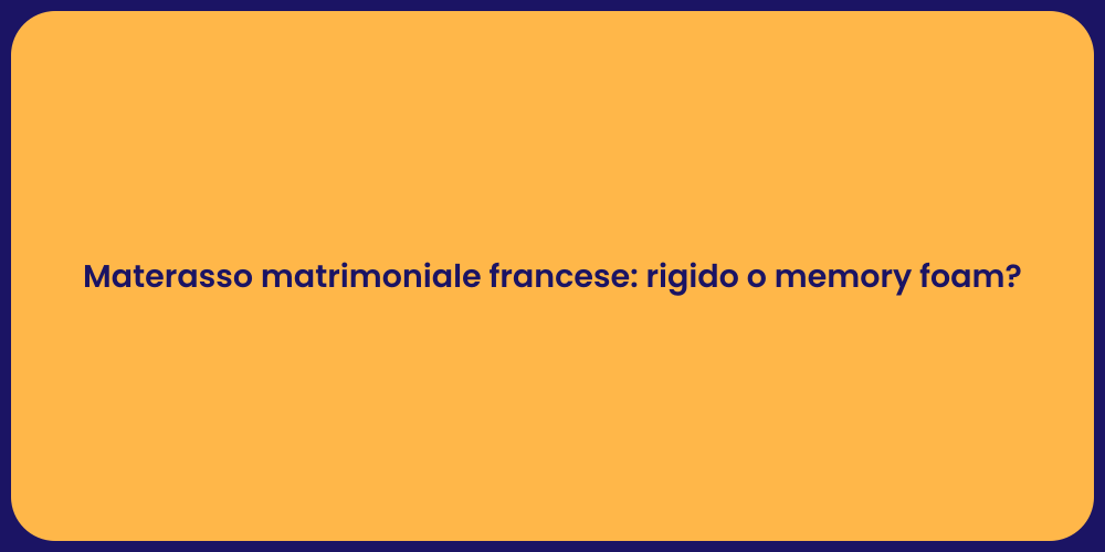 Materasso matrimoniale francese: rigido o memory foam?
