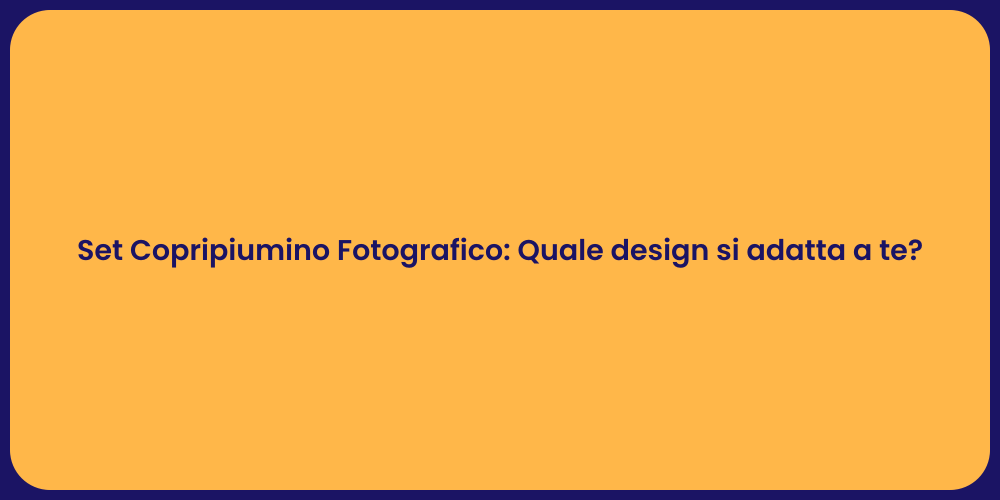 Set Copripiumino Fotografico: Quale design si adatta a te?