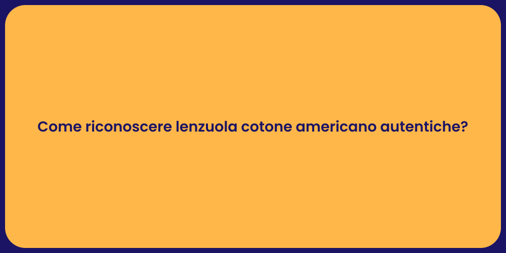 Come riconoscere lenzuola cotone americano autentiche?