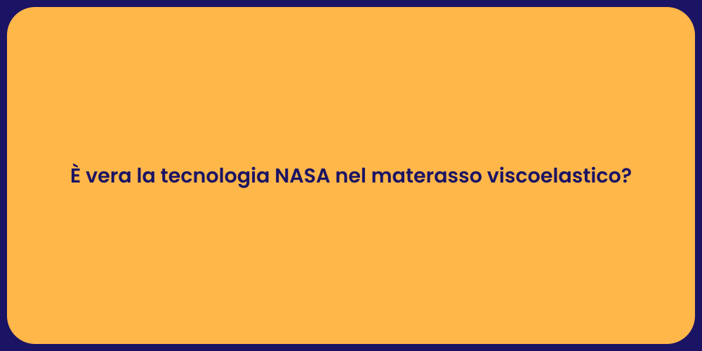 È vera la tecnologia NASA nel materasso viscoelastico?