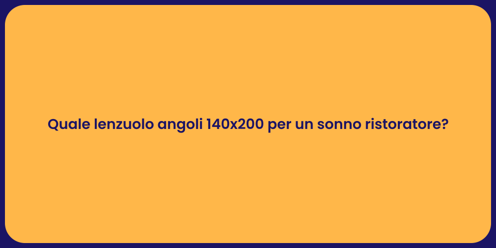 Quale lenzuolo angoli 140x200 per un sonno ristoratore?