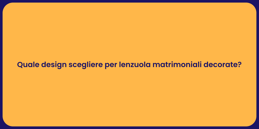 Quale design scegliere per lenzuola matrimoniali decorate?