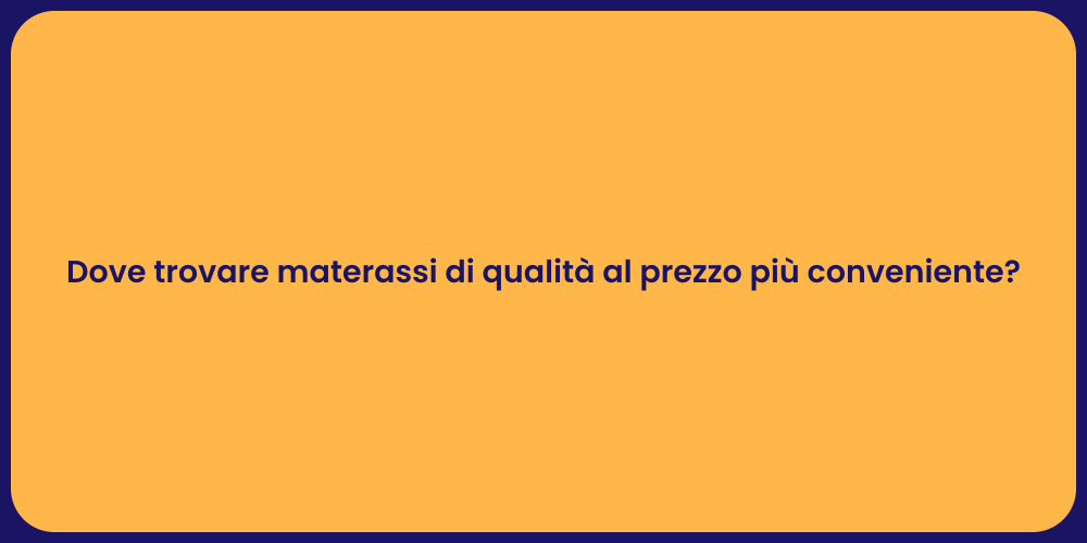 Dove trovare materassi di qualità al prezzo più conveniente?