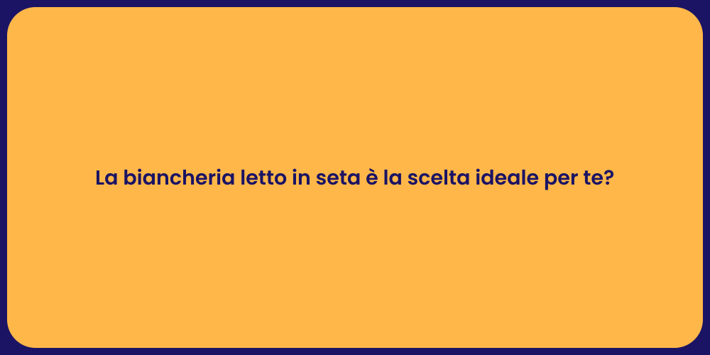 La biancheria letto in seta è la scelta ideale per te?