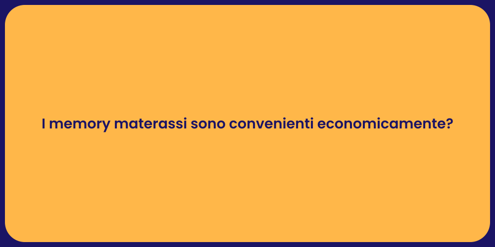 I memory materassi sono convenienti economicamente?