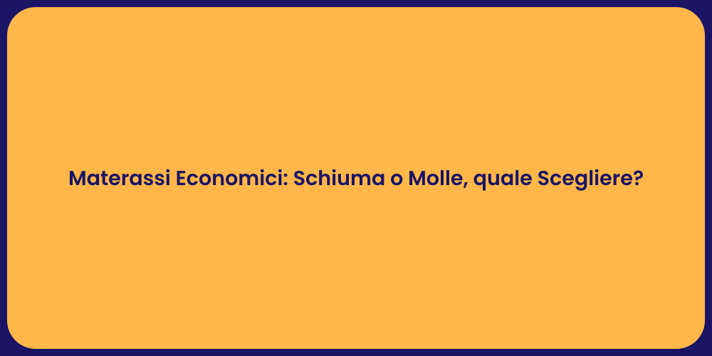 Materassi Economici: Schiuma o Molle, quale Scegliere?