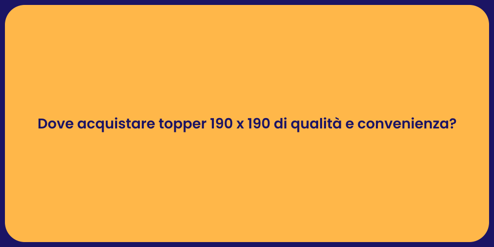 Dove acquistare topper 190 x 190 di qualità e convenienza?