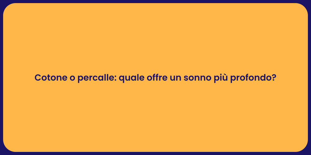 Cotone o percalle: quale offre un sonno più profondo?